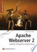 Apache Webserver 2 : Installation, Konfiguration, programmierung /