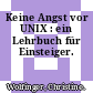 Keine Angst vor UNIX : ein Lehrbuch für Einsteiger.