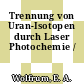 Trennung von Uran-Isotopen durch Laser Photochemie /