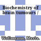 Biochemistry of brain tumours /
