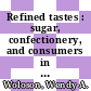 Refined tastes : sugar, confectionery, and consumers in nineteenth-century America [E-Book] /