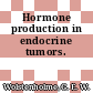Hormone production in endocrine tumors.