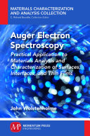Auger Electron Spectroscopy : Practical Application to Materials Analysis and Characterization of Surfaces, Interfaces, and Thin Films [E-Book]