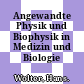 Angewandte Physik und Biophysik in Medizin und Biologie /