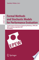 Formal Methods and Stochastic Models for Performance Evaluation [E-Book] : Fourth European Performance Engineering Workshop, EPEW 2007, Berlin, Germany, September 27-28, 2007. Proceedings /