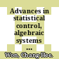 Advances in statistical control, algebraic systems theory, and dynamic systems characteristics : a tribute to Michael K. Sain [E-Book] /