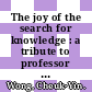 The joy of the search for knowledge : a tribute to professor Dan Tsui = Qiu zhi le : jing he cui Qi jiao shuo di we zi [E-Book] /