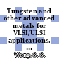 Tungsten and other advanced metals for VLSI/ULSI applications. 0005 : Workshop on Tungsten and Other Advanced Metals for VLSI/ULSI Applications : 0005: proceedings : San-Mateo, CA, Tokyo, 20.09.89-21.09.89 ; 19.10.89-20.10.89