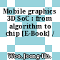 Mobile graphics 3D SoC : from algorithm to chip [E-Book] /
