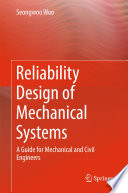 Reliability design of mechanical systems : a guide for mechanical and civil engineers [E-Book] /