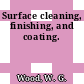 Surface cleaning, finishing, and coating.