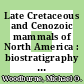 Late Cretaceous and Cenozoic mammals of North America : biostratigraphy and geochronology [E-Book] /