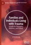 Families and individuals living with trauma : a guide for therapists, relatives, and friends /