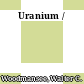 Uranium /