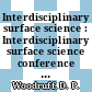 Interdisciplinary surface science : Interdisciplinary surface science conference 0003: proceedings : York, 27.03.77-30.03.77.
