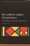 The sublime object of psychiatry : schizophrenia in clinical and cultural theory /