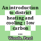 An introduction to district heating and cooling : low carbon energy for buildings [E-Book] /