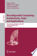 Reconfigurable computing [E-Book] : architectures, tools and applications : 4th international workshop, ARC 2008, London, UK, March 26-28, 2008 : proceedings /