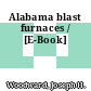 Alabama blast furnaces / [E-Book]