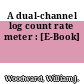 A dual-channel log count rate meter : [E-Book]