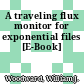 A traveling flux monitor for exponential files [E-Book]