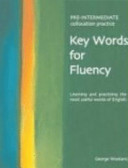 Key words for fluency : pre-intermediate collocation practice ; learning and practising the most useful words of English /