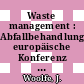 Waste management : Abfallbehandlung: europäische Konferenz : Waste management: European conference : La gestion des dechets: conference europeenne : Wembley, 17.06.80-19.06.80.