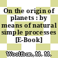 On the origin of planets : by means of natural simple processes [E-Book] /