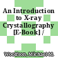 An Introduction to X-ray Crystallography [E-Book] /