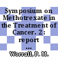 Symposium on Methotrexate in the Treatment of Cancer. 2 : report of the proceedings of a symposium held at the Royal Society of Medicine on 9 October, 1964.