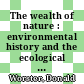 The wealth of nature : environmental history and the ecological imagination [E-Book] /