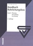 Handbuch Rohrleitungsbau . 1 . Planung, Herstellung, Errichtung /