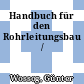 Handbuch für den Rohrleitungsbau /
