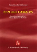 FEM mit CATIA V5 : Berechnungen mit der Finite Elemente Methode /
