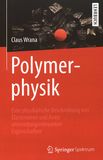 Polymerphysik : eine physikalische Beschreibung von Elastomeren und ihren anwendungsrelevanten Eigenschaften /