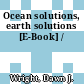 Ocean solutions, earth solutions [E-Book] /