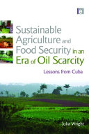 Sustainable agriculture and food security in an era of oil scarcity : lessons from Cuba [E-Book] /