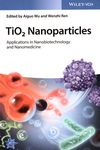 TiO2 nanoparticles : applications in nanobiotechnology and nanomedicine /