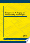 Components, packaging and manufacturing technology II : selected, peer reviewed papers from the 2013 3rd International Conference on Packaging and Manufacturing Technology (ICCPMT 2013), December 31, 2013 - January 2, 2014, Brisbane Australia [E-Book] /