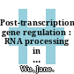 Post-transcriptional gene regulation : RNA processing in eukaryotes [E-Book] /