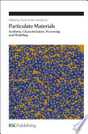 Particulate materials : synthesis, characterisation, processing and modelling  / [E-Book]