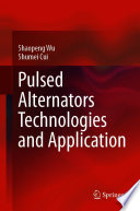 Pulsed Alternators Technologies and Application [E-Book] /