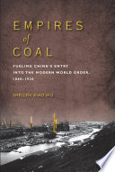 Empires of coal : fueling China's entry into the modern world order, 1860-1920 [E-Book] /