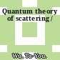 Quantum theory of scattering /