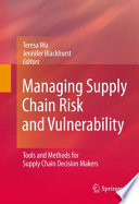 Managing Supply Chain Risk and Vulnerability [E-Book] : Tools and Methods for Supply Chain Decision Makers /