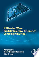 Millimeter-wave digitally intensive frequency generation in CMOS [E-Book] /