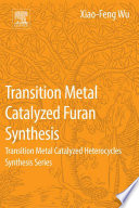 Transition metal catalyzed furans synthesis : transition metal catalyzed heterocycles synthesis series [E-Book] /