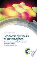 Economic synthesis of heterocycles : zinc, iron, copper, cobalt, manganese and nickel catalysts  / [E-Book]
