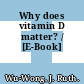 Why does vitamin D matter? / [E-Book]