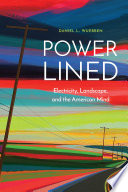 Power-lined : electricity, landscape, and the American mind [E-Book] /